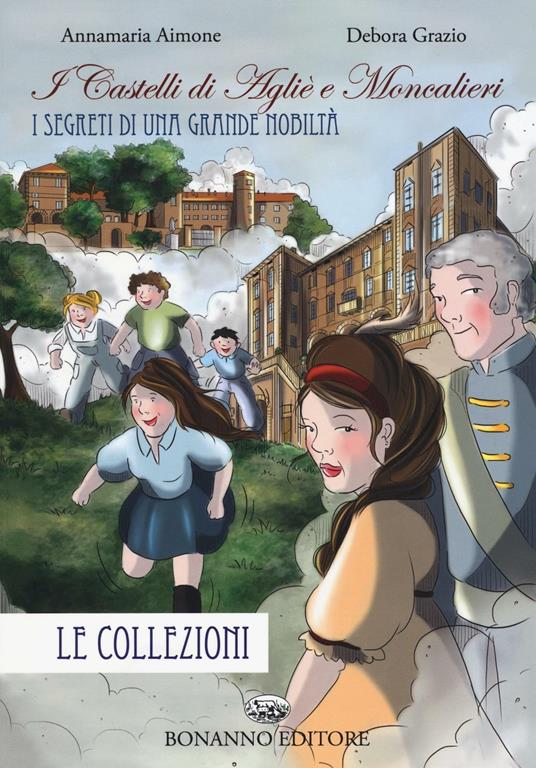 I castelli di Aglie e Moncalieri. Le collezioni - Annamaria Aimone,Deborah Grazio - copertina