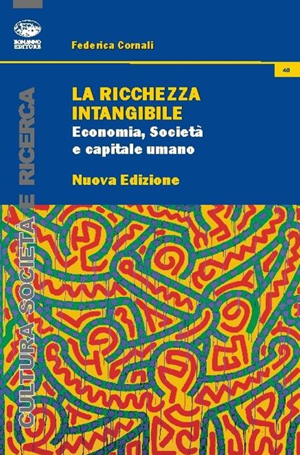 La ricchezza intangibile. Economia, società e capitale umano nell'Italia contemporanea - Federica Cornali - copertina