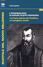 L'epidemiologia di Giovan Filippo Ingrassia e la parte quinta del pestifero, et contagioso morbo