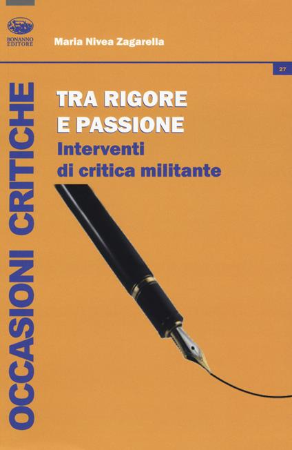 Tra rigore e passione. Interventi di critica militante - Maria Nivea Zagarella - copertina