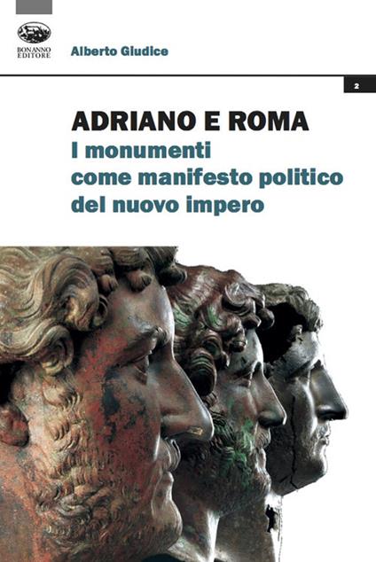 Adriano e Roma. I monumenti come manifesto politico del nuovo impero - Alberto Giudice - copertina