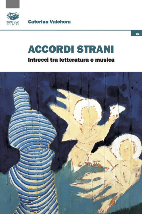 Accordi strani. Intrecci tra letteratura e musica - Caterina Valchera -  Libro - Bonanno - Occasioni critiche | IBS