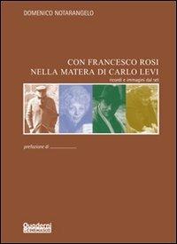 Con Francesco Rosi nella Matera di Carlo Levi. Ricordi e immagini dal set - Domenico Notarangelo - copertina