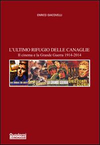 L' ultimo rifugio delle canaglie. Il cinema e la grande guerra 1914-2014 - Enrico Giacovelli - copertina