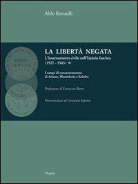 La libertà negata. L'internamento civile nell'Irpinia fascista (1927-1943) - Aldo Renzulli - copertina