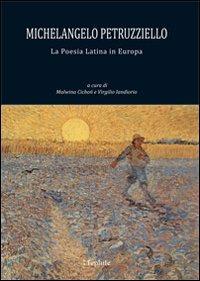 Michelangelo Petruzziello. La poesia latina in Europa. Ediz. multilingue - copertina