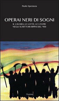 Operai neri di sogni. Il lavoro, le lotte, le utopie negli scritori irpini del 900 - Paolo Speranza - copertina