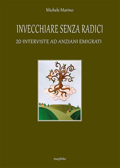 Invecchiare senza radici. 20 interviste ad anziani emigrati - Michele Marino - copertina