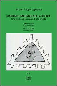 Giardini e paesaggi nella storia. Una guida ragionata e bibliografica - Bruno Filippo Lapadula - copertina