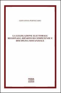 La legislazione elettorale regionale. Riparto di competenze e disciplina sostanziale - Giovanna Perniciaro - copertina