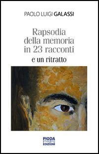 Rapsodia della memoria in 23 racconti e un ritratto - Paolo L. Galassi - copertina