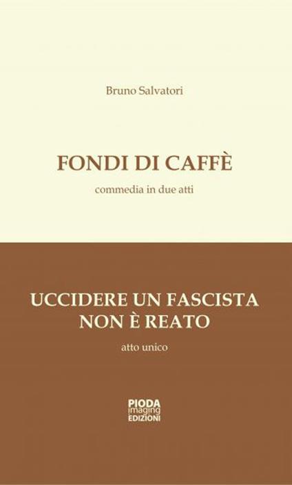 Fondi di caffè-Uccidere un fascista non è reato - Bruno Salvatori - copertina