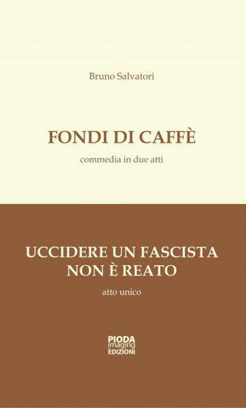 Fondi di caffè-Uccidere un fascista non è reato - Bruno Salvatori - copertina