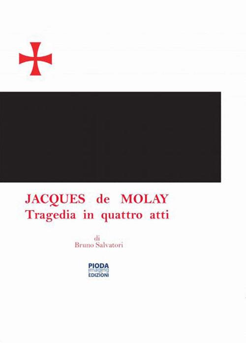 Jacques De Molay. Tragedia in quattro atti - Bruno Salvatori - copertina