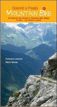 Dolomiti e Prealpi in mountain bike. 51 itinerari tra Veneto e Trentino-Alto Adige in bici... ma anche a piedi - Francesca Lavezzari,Marco Sponga - copertina