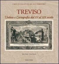 Treviso. Vedute e cartografia dal XV al XIX secolo - Anna Zanini,Luisa Tiveron - copertina