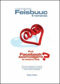 Feisbuuc. Il romanzo. Può Facebook sconvolgere le nostre vite? - Lorenzo Pezzato - copertina