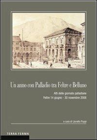 Un anno con Palladio tra Feltre e Belluno. Atti delle Giornate palladiane (Feltre 14 giugno-30 novembre 2008) - copertina