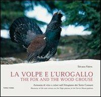 La volpe e l'urogallo. Armonia di vita e colori sull'altopiano dei sette comuni. Ediz. italiana e inglese - Silvano Fabris - copertina