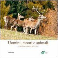 Uomini, monti e animali. Storie di montagna bellunese. Ediz. illustrata - copertina