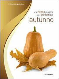 Una ricetta al giorno con i prodotti dell'autunno - copertina