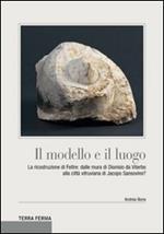 Il modello e il luogo. La ricostruzione di Feltre: dalle mura di Dionisio da Viterbo alla città vitruviana di Jacopo Sansovino?