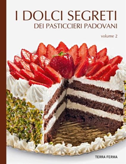 I dolci segreti dei pasticcieri padovani. Vol. 2 - copertina