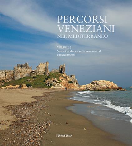 Percorsi veneziani nel Mediterraneo. Sistemi di difesa, rotte commerciali e insediamenti. Ediz. italiana, inglese e turca. Vol. 2 - M. Fatih Demirhan,Diego Santaliana - copertina