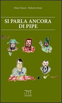 Si parla ancora di pipe - Dino Tonon,Roberto Seno - copertina