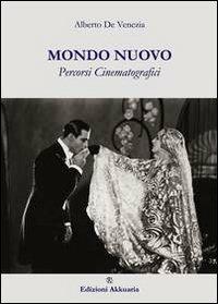 Mondo nuovo. Percorsi cinematografici - Alberto De Venezia - copertina