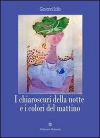 I chiaroscuri della notte e i colori del mattino - Giovanni Scilio - copertina