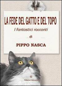 La fede del gatto e del topo. Racconti fantastici - Pippo Nasca - copertina