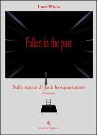 Fallen in the past. Sulle tracce di Jack lo squartatore - Luca Pirola - copertina