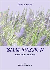 Blue passion. Storia di un profumo - Elena Caserini - ebook