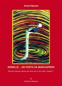 Kerelle... un poeta da marciapiede. Racconto visionario ispirato alla storia vera di due artisti «scomparsi» - Anna Falcone - ebook