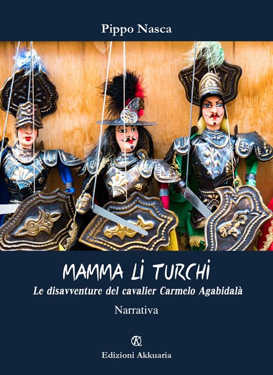 Mamma li turchi. Le disavventure del cavalier Carmelo Agabidalà - Pippo Nasca - copertina