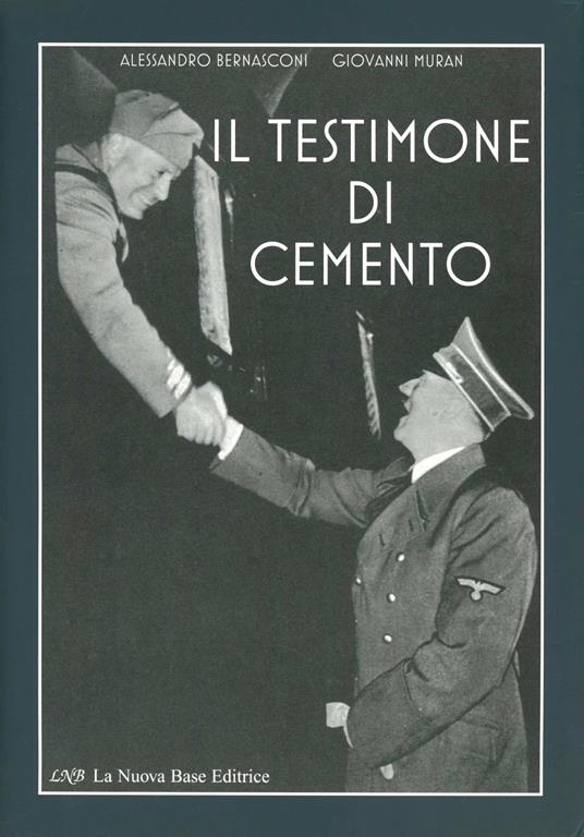 Il testimone di cemento. Le fortificazioni del «Vallo Alpino Littorio» in Cadore, Carnia e Tarvisiano. Con CD-ROM - Alessandro Bernasconi,Giovanni Muran - copertina