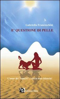 È questione di pelle. L'anno del «cancro»... ma io sono bilancia! - Gabriella Franceschini - copertina