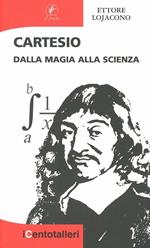 Cartesio. Dalla magia alla scienza