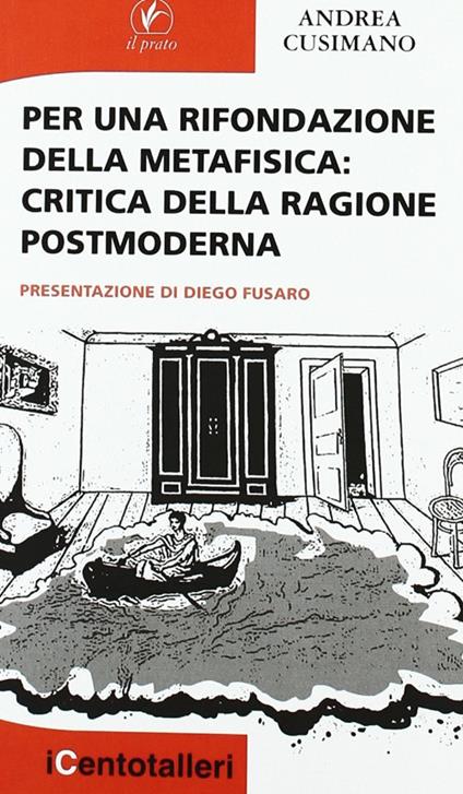 Per una rifondazione della metafisica. Critica della ragione postmoderna - Andrea Cusimano - copertina