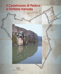 Il Castelnuovo di Padova. La fortezza mancata - copertina