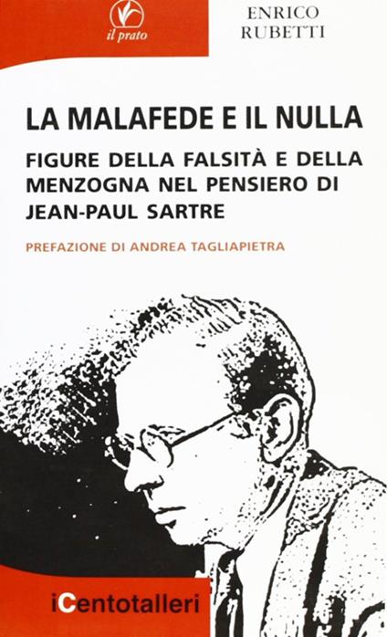 La malafede e il nulla. Figure della falsità e della menzogna nel pensiero di Jean-Paul Sartre - Enrico Rubetti - copertina