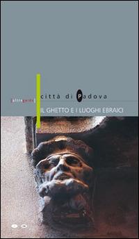 Il ghetto e i luoghi ebraici. Città di Padova. Ediz. italiana e inglese - Mario Jona - copertina