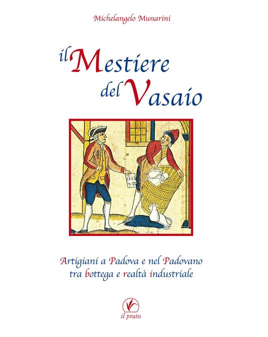 Il mestiere del vasaio. Artigiani a Padova e nel padovano tra bottega e realtà industriale - Michelangelo Munarini - copertina