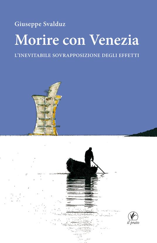 Morire con Venezia. L'inevitabile sovrapposizione degli effetti - Giuseppe Svalduz - copertina