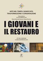 I giovani e il restauro. Arte nel tempo: significato, trasformazione e conservazione. Atti del Convegno (Roma, 24-25-26 febbraio 2016)