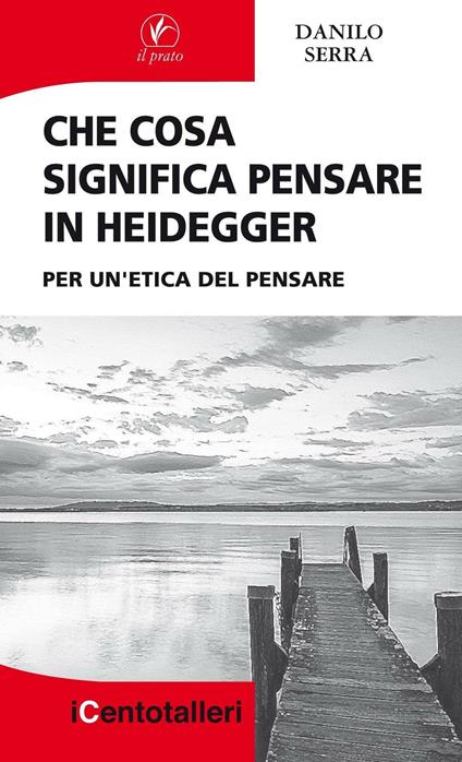 Che cosa significa pensare in Heidegger. Per un'etica del pensare - Danilo Serra - copertina