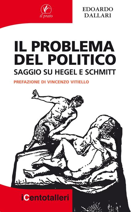 Il problema del politico. Saggio su Hegel e Schmitt - Edoardo Dallari - copertina