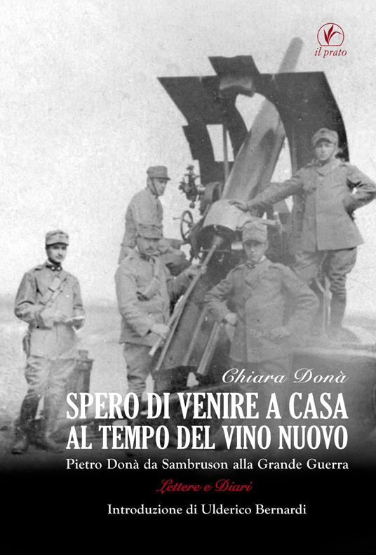 Spero di venire a casa al tempo del vino nuovo. Piero Donà da Sambruson alla Grande Guerra - Chiara Donà - copertina