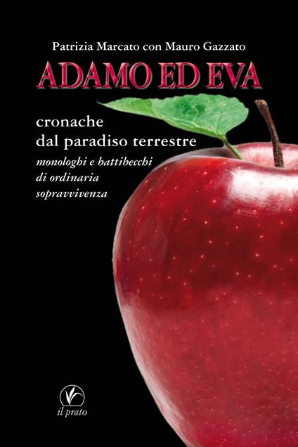 Adamo ed Eva. Cronache dal paradiso terrestre - Patrizia Marcato,Mauro Gazzato - copertina